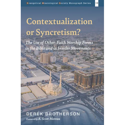 Contextualization or Syncretism?: The Use of Other-Faith Worship Forms in the Bible and in Insider Movements