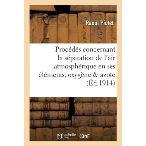 Évolution des procédés concernant la séparation de l'air atmosphérique en ses éléments,: l'oxygène et l'azote: étude critique et historique