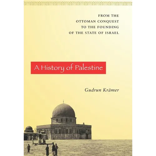A History of Palestine: From the Ottoman Conquest to the Founding of the State of Israel