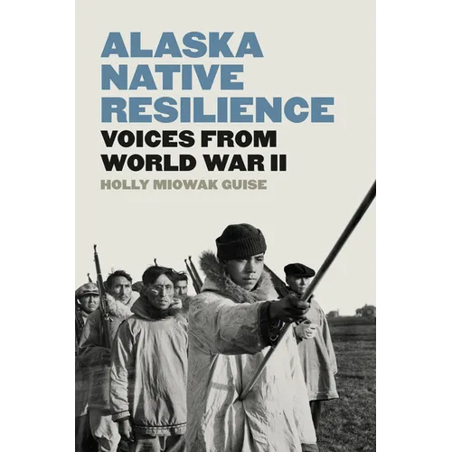 Alaska Native Resilience: Voices from World War II