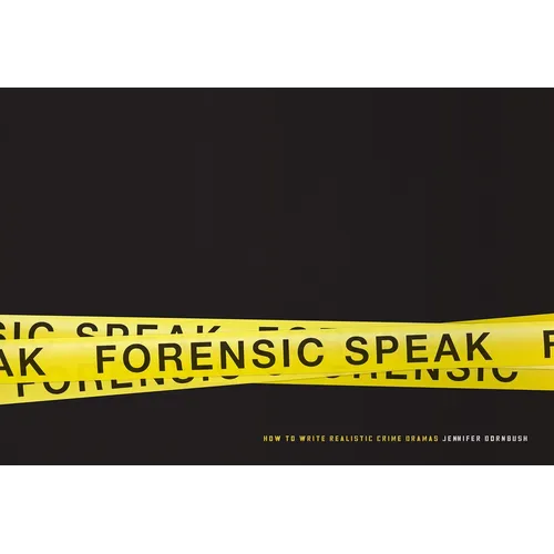 Forensic Speak: How to Write Realistic Crime Dramas