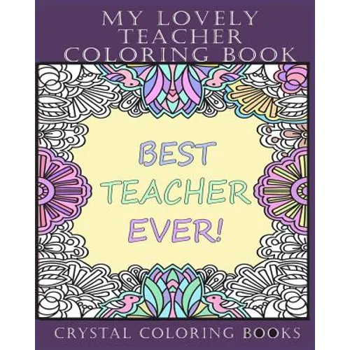 My Lovely Teacher Coloring Book: 30 My Lovely Teacher Coloring Pages. Stress Relief Teacher Adult Coloring Pages. The Perfect Gift For Anyone That Lov