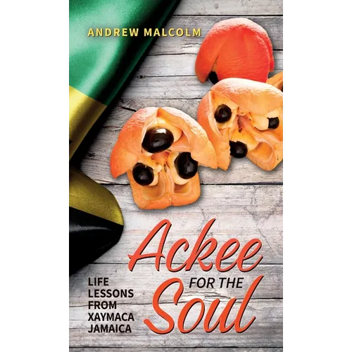 Ackee For The Soul, Life Lessons from Xaymaca - Jamaica