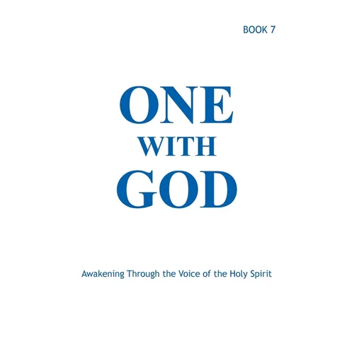 One With God: Awakening Through the Voice of the Holy Spirit - Book 7