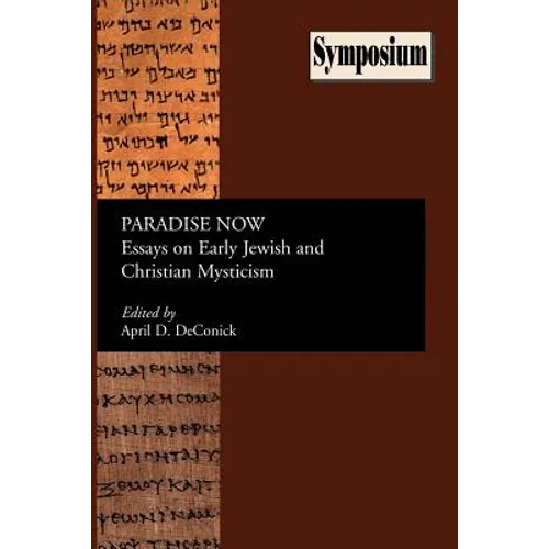 Paradise Now: Essays on Early Jewish and Christian Mysticism
