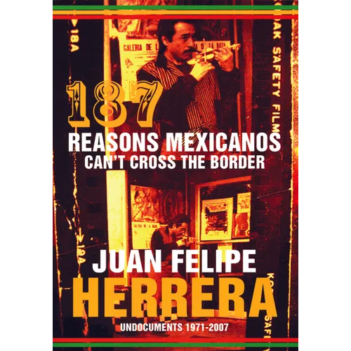 187 Reasons Mexicanos Can't Cross the Border: Undocuments 1971-2007