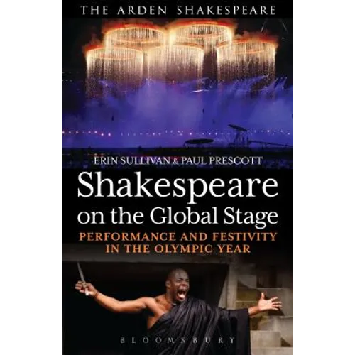 Shakespeare on the Global Stage: Performance and Festivity in the Olympic Year