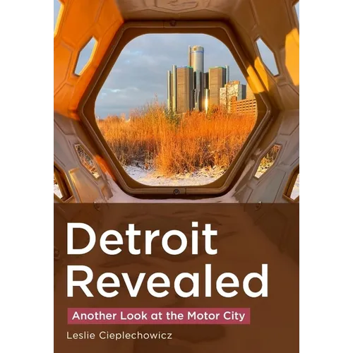 Detroit Revealed: Another Look at the Motor City