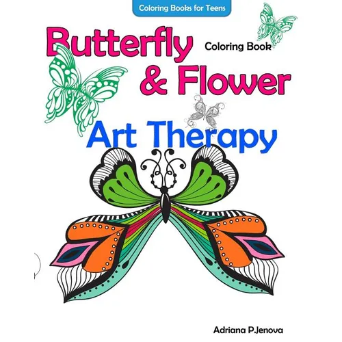 Coloring Books For Teens Butterfly Flower Art Therapy Coloring Book: Coloring Books For Grownups, Beautiful Butterflies And Flowers Patterns For Relax