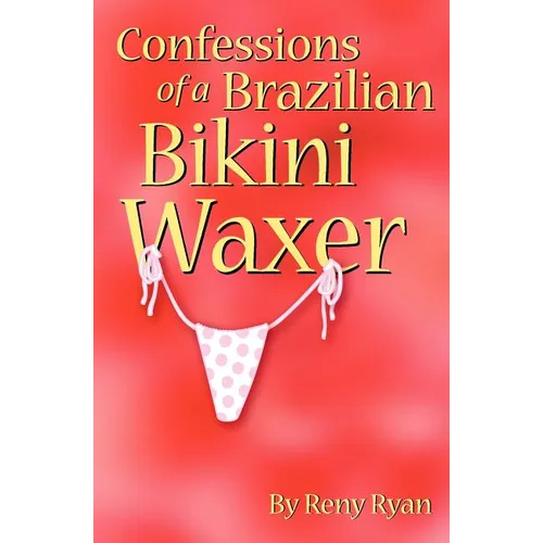 Confessions of a Brazilian Bikini Waxer