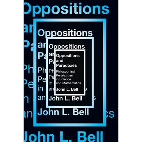 Oppositions and Paradoxes: Philosophical Perplexities in Science and Mathematics