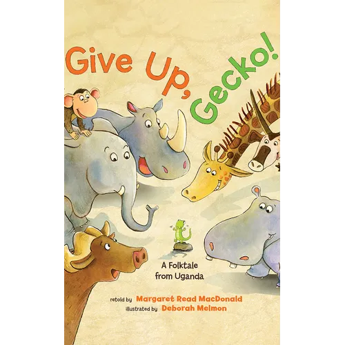 Give Up, Gecko!: A Folktale from Uganda