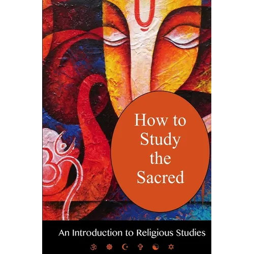 How To Study The Sacred: An Introduction To Religious Studies