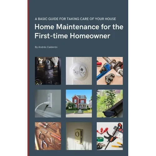 Home Maintenance for the First-time Homeowner: A guide to taking care of your first house, including simple tips to keep things working.