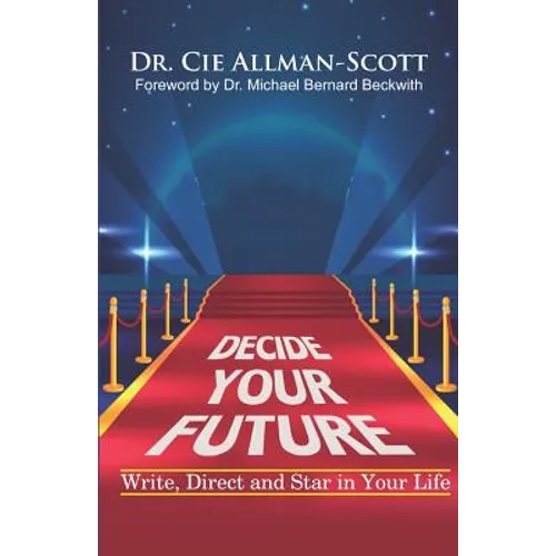Decide Your Future: Write, Direct and Star in Your Life