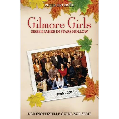 Gilmore Girls: Sieben Jahre in Stars Hollow - Der inoffizielle Guide zur Serie