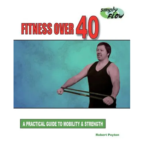 Fitness Over 40: A Practical Guide to Mobility and Strength