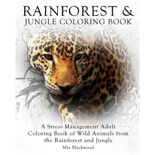 Rainforest & Jungle Coloring Book: A Stress Management Adult Coloring Book of Wild Animals from the Rainforest and Jungle