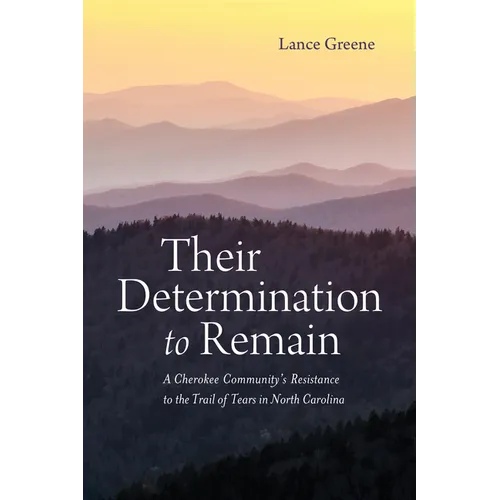 Their Determination to Remain: A Cherokee Community's Resistance to the Trail of Tears in North Carolina