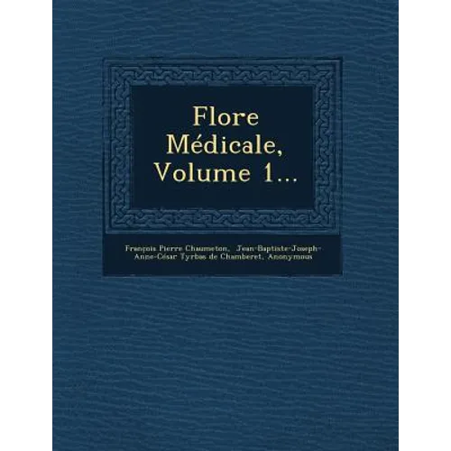 Flore Medicale, Volume 1...
