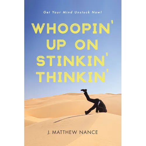 Whoopin' Up on Stinkin' Thinkin': Get Your Mind Unstuck Now!
