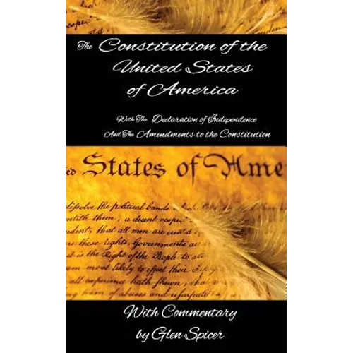 The Declaration of Independence and The Constitution of the United States: Includes The Amendments to the Constitution