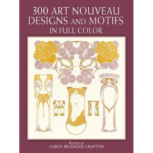 300 Art Nouveau Designs and Motifs in Full Color