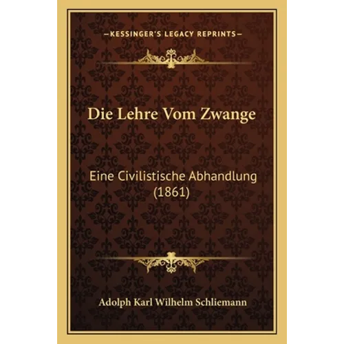 Die Lehre Vom Zwange: Eine Civilistische Abhandlung (1861)
