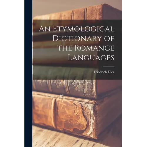 An Etymological Dictionary of the Romance Languages