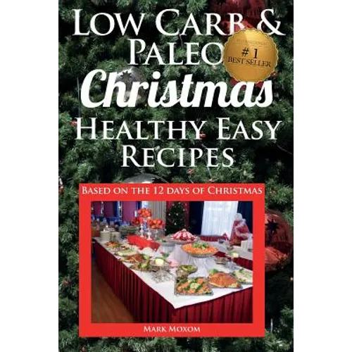 Low Carb & Paleo Christmas - Healthy Easy Recipes: Lowcarb and Paleo Recipes based on the 12 days of Christmas