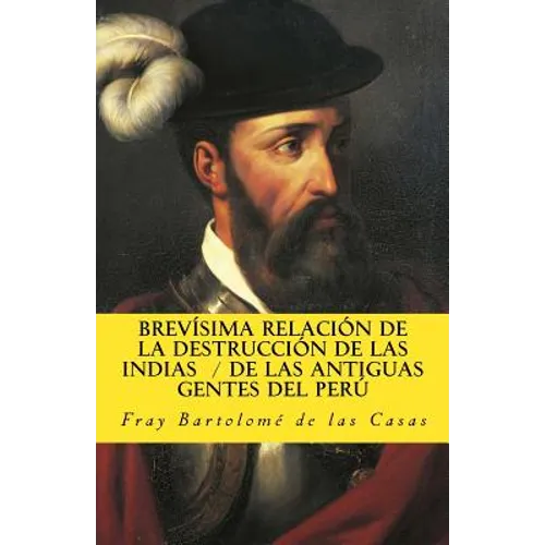 Brevisima relacion de la destruccion de las Indias De las antiguas gentes del Peru