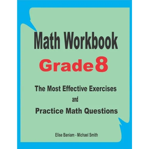 Math Workbook Grade 8: The Most Effective Exercises and Practice Math Questions