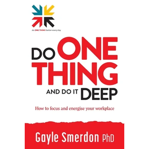 Do ONE THING and Do it Deep: How to focus and energise your workplace
