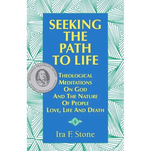 Seeking the Path to Life: Theological Meditations on God and the Nature of People, Love, Life and Death