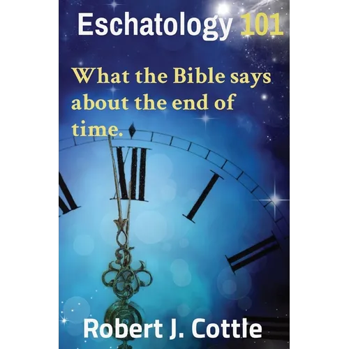 Eschatology 101: What the Bible says about the end of time.