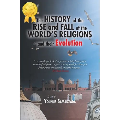 The History of the Rise and Fall: of the World's Religions and their Evolution