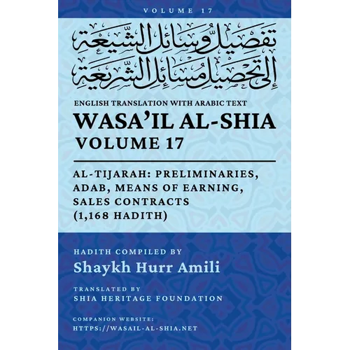 Wasa'il al-Shia, Vol. 17: Al-Tijarah: Preliminaries, Adab, Means Of Earning, Sales Contracts (1,168 Hadith)