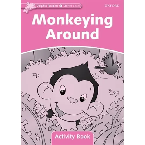 Dolphin Readers: Starter Level: 175-Word Vocabularymonkeying Around Activity Book