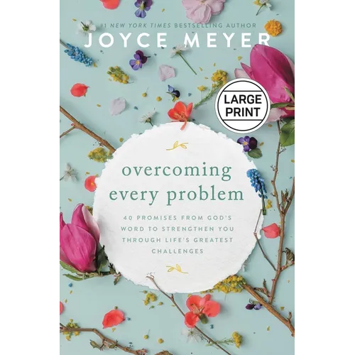 Overcoming Every Problem: 40 Promises from God's Word to Strengthen You Through Life's Greatest Challenges