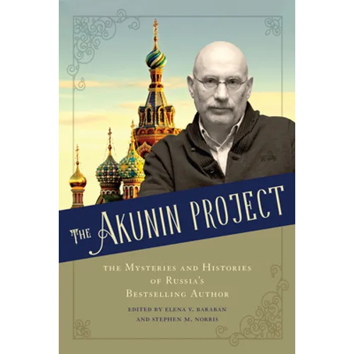 The Akunin Project: The Mysteries and Histories of Russia's Bestselling Author