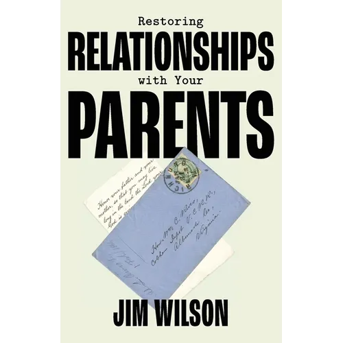 Restoring Relationships with Your Parents
