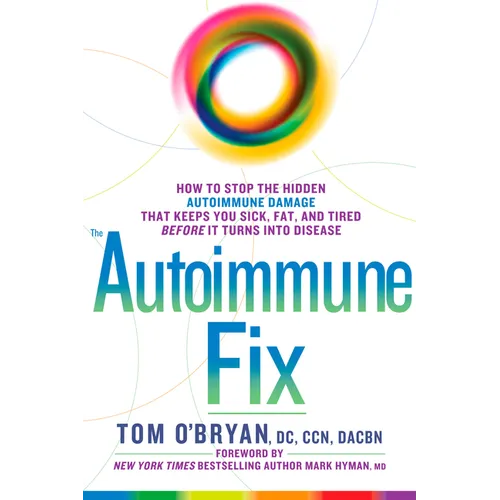 The Autoimmune Fix: How to Stop the Hidden Autoimmune Damage That Keeps You Sick, Fat, and Tired Before It Turns Into Disease