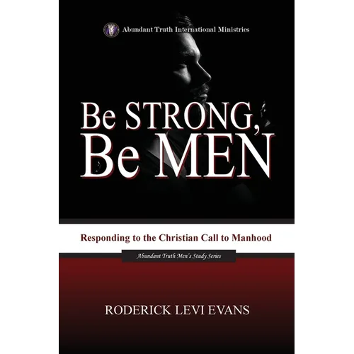 Be Strong, Be Men: Responding to the Christian Call to Manhood
