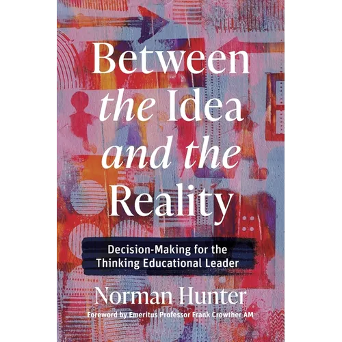 Between the Idea and the Reality: Decision-Making for the Thinking Educational Leader