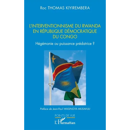 L'interventionnisme du Rwanda en République Démocratique du Congo: Hégémonie ou puissance prédatrice ?