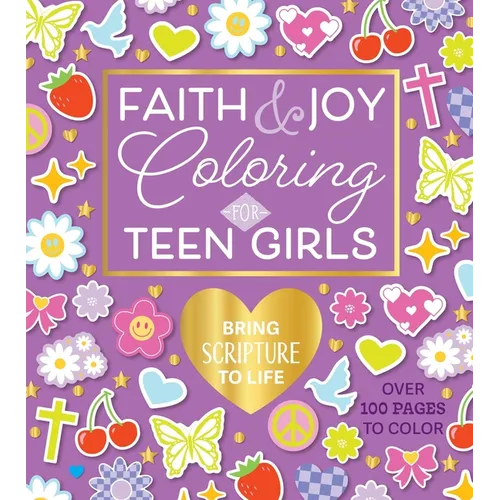 Faith & Joy Coloring for Teen Girls: Bring Scripture to Life - Over 100 Pages to Color