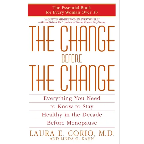 The Change Before the Change: Everything You Need to Know to Stay Healthy in the Decade Before Menopause