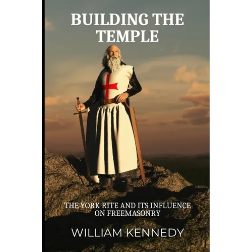 Building the Temple: The York Rite and Its Influence on Freemasonry