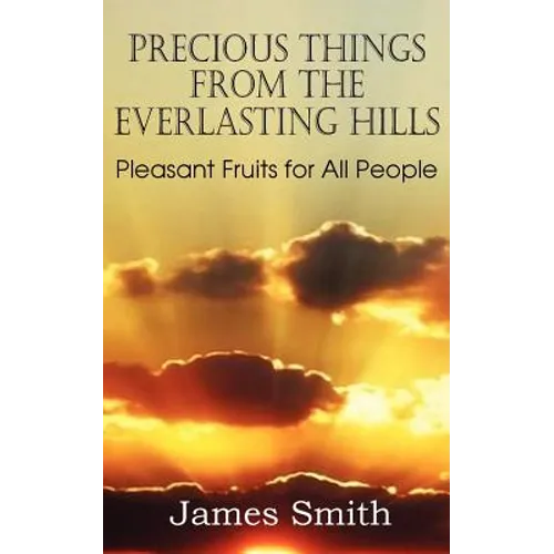 Precious Things from the Everlasting Hills - Pleasant Fruits for All People