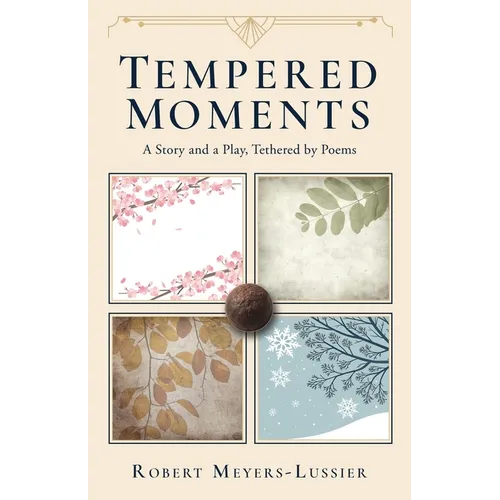 Tempered Moments: A Story and a Play, Tethered by Poems